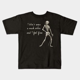 Friendly Plague Skeleton: I didn't wear a mask either, and I feel fine (light text) Kids T-Shirt